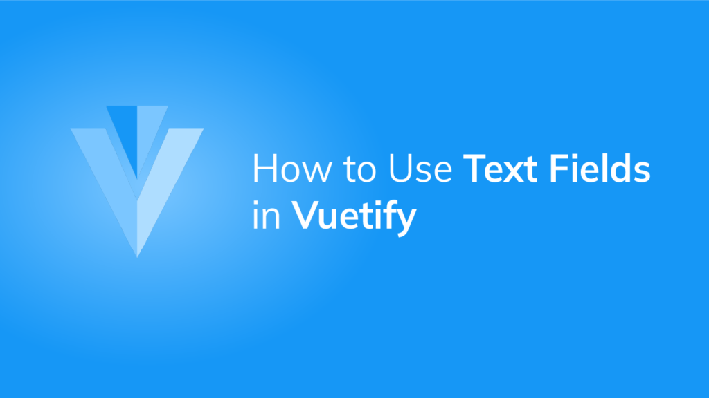 How to Use the Vuetify Text Field Component - Coding Beauty